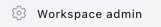 Workspace admin button